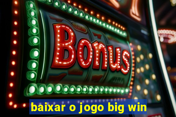 baixar o jogo big win